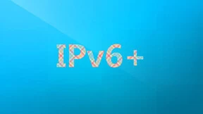 流量提升时代到来！2022年IPv6＋发展进入新阶段